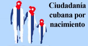 Los hijos de padres cubanos nacidos en el exterior pueden adquirir ciudadanía cubana, también los nietos mayores de edad si sus padres la obtuvieron antes